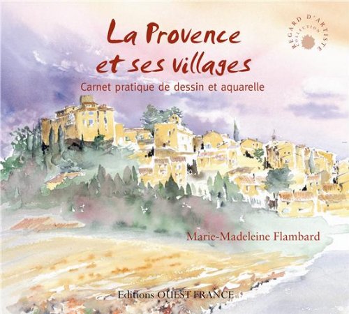La Provence Et Ses Villages : Carnet Pratique De Dessin Et Aquarelle (loisirs Creatifs - Beaux-arts)
