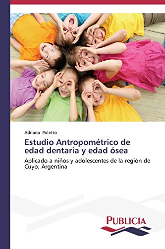 Estudio Antropométrico de edad dentaria y edad ósea: Aplicado a niños y adolescentes de la región de Cuyo, Argentina