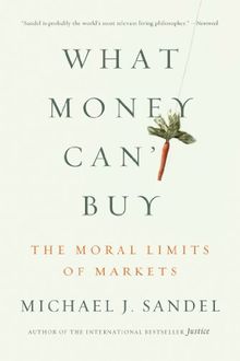 What Money Can't Buy: The Moral Limits of Markets