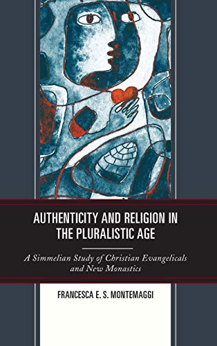 Authenticity and Religion in the Pluralistic Age: A Simmelian Study of Christian Evangelicals and New Monastics