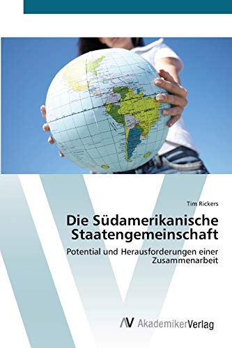 Die Südamerikanische Staatengemeinschaft: Potential und Herausforderungen einer Zusammenarbeit