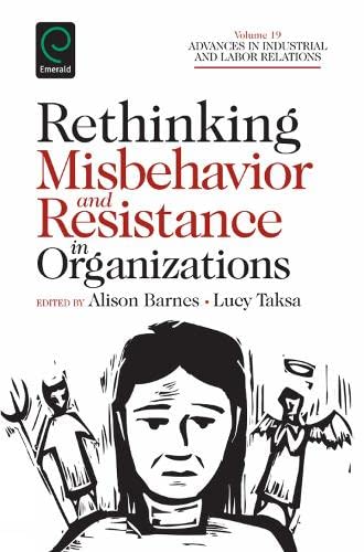 Rethinking Misbehavior and Resistance in Organizations (Advances in Industrial and Labor Relations, 19, Band 19)