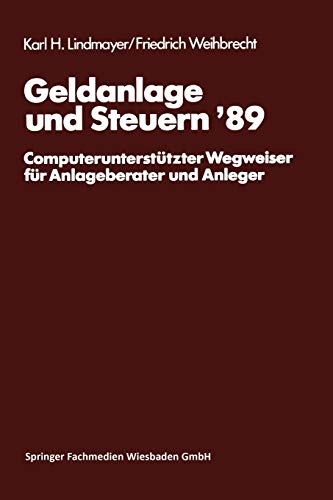 Geldanlage und Steuern '89: Computerunterstützter Wegweiser für Anlageberater und Anleger (Gabler Geldanlage u. Steuern, 1989)