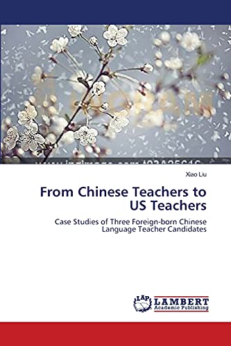 From Chinese Teachers to US Teachers: Case Studies of Three Foreign-born Chinese Language Teacher Candidates