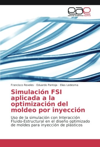 Simulación FSI aplicada a la optimización del moldeo por inyección: Uso de la simulación con Interacción Fluido-Estructural en el diseño optimizado de moldes para inyección de plásticos