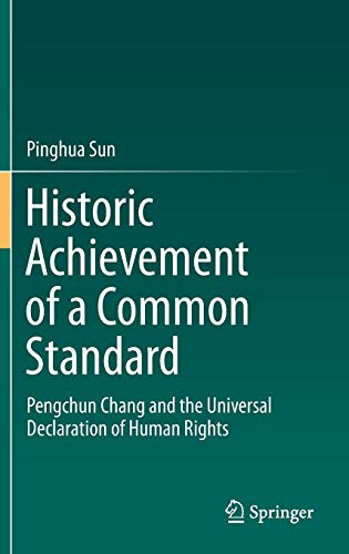 Historic Achievement of a Common Standard: Pengchun Chang and the Universal Declaration of Human Rights