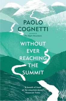 Without Ever Reaching the Summit: A Himalayan Journey von Cognetti, Paolo  | Buch | Zustand sehr gut