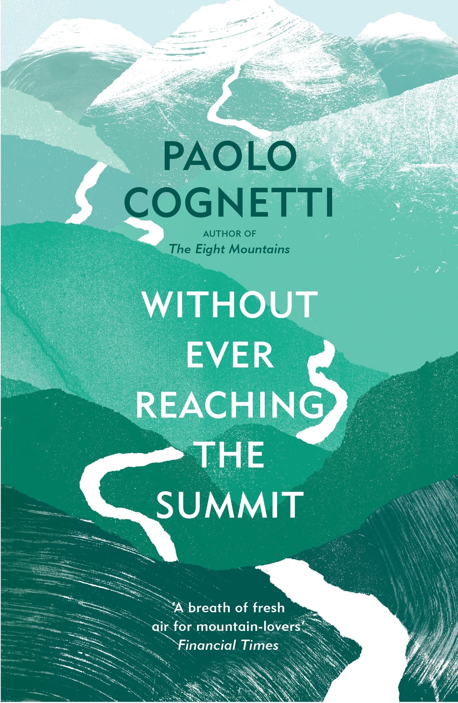 Paolo Cognetti Without Ever Reaching The Summit, A Himalayan Journey