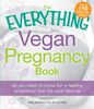 The Everything Vegan Pregnancy Book: All You Need to Know for a Healthy Pregnancy that Fits Your Lifestyle (Everything Series) (Everything (Health))