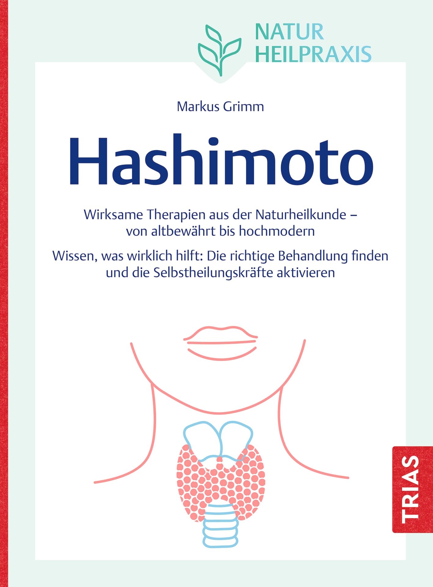 Naturheilpraxis: Hashimoto: Wirksame Therapien aus der Naturheilkunde – von altbewährt bis hochmodern. Wissen, was wirklich hilft: Die richtige ... und die Selbstheilungskräfte aktivieren