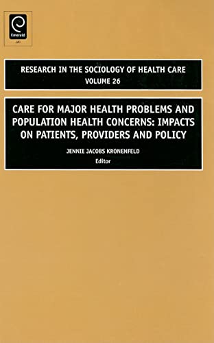 Care for Major Health Problems and Population Health Concerns: Impacts on Patients, Providers and Policy (Research in the Sociology of Health Care, 26, Band 26)
