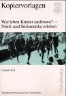 Wie leben Kinder anderswo? Nordamerika und Südamerika erleben