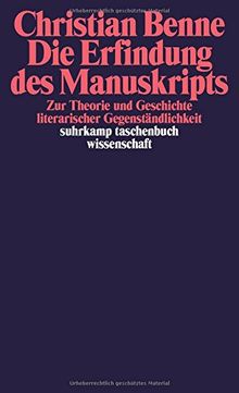 Die Erfindung des Manuskripts: Zu Theorie und Geschichte literarischer Gegenständlichkeit (suhrkamp taschenbuch wissenschaft)