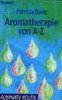 Aromatherapie von A - Z. ( Alternativ heilen).