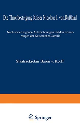 Die Thronbesteigung Kaiser Nicolaus I. von Rußland im Jahre 1825: Nach seinen eigenen Aufzeichnungen und den Erinnerungen der Kaiserlichen Familie