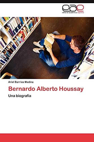 Bernardo Alberto Houssay: Una biografía