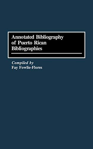 Annotated Bibliography of Puerto Rican Bibliographies (Bibliographies & Indexes in Ethnic Studies)