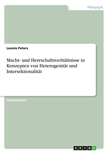 Macht- und Herrschaftsverhältnisse in Konzepten von Heterogenität und Intersektionalität