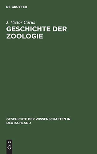 Geschichte der Zoologie: Bis auf Joh. Müller und Charl. Darwin (Geschichte der Wissenschaften in Deutschland, 12, Band 12)