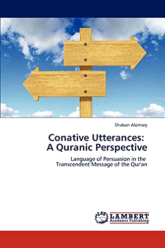 Conative Utterances: A Quranic Perspective: Language of Persuasion in the Transcendent Message of the Qur'an