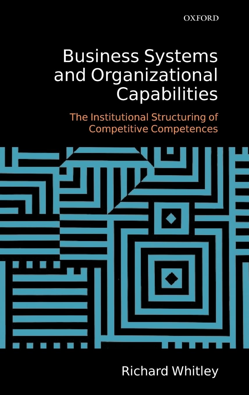 Business Systems and Organizational Capabilities: The Institutional Structuring of Competitive Competences