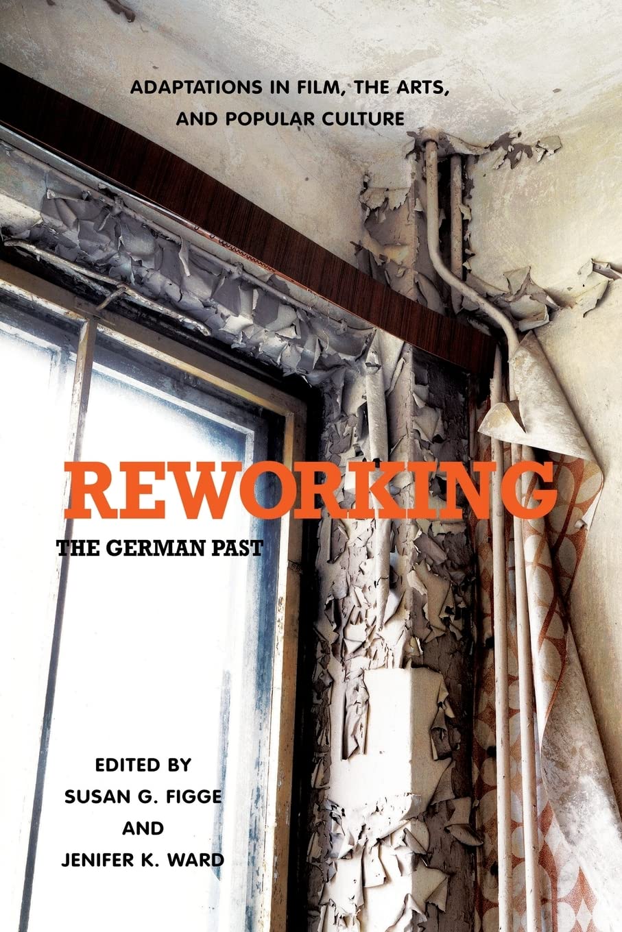 Reworking the German Past: Adaptations in Film, the Arts, and Popular Culture (Studies in German Literature Linguistics and Culture)