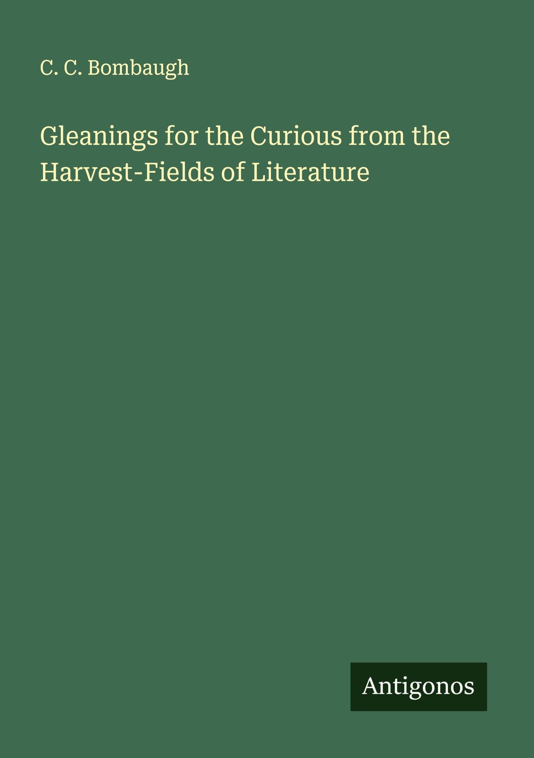 Gleanings for the Curious from the Harvest-Fields of Literature