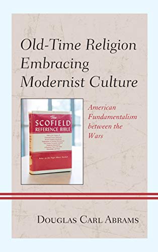 Old-Time Religion Embracing Modernist Culture: American Fundamentalism between the Wars