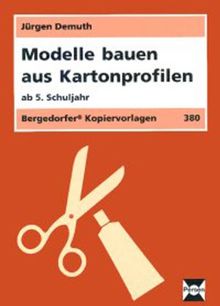 Modelle bauen aus Kartonprofilen: 32 kopierfähige Baupläne (DIN A3 und DIN A4)