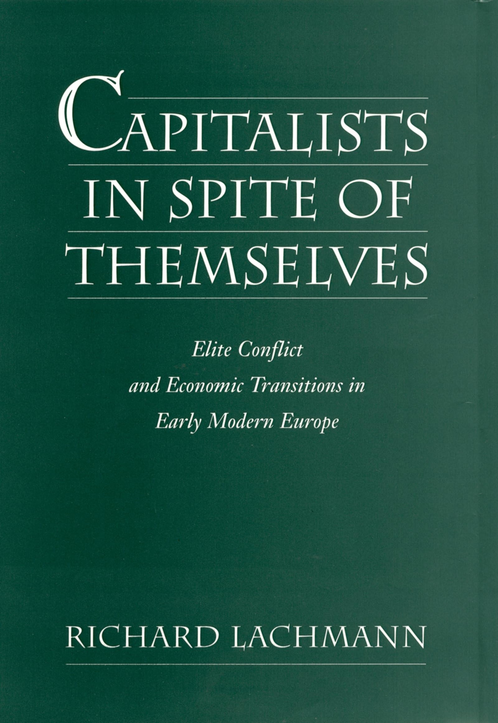 Capitalists in Spite of Themselves: Elite Conflict and Economic Transitions in Early Modern Europe