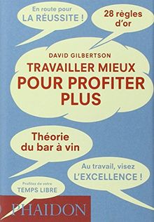 Travailler mieux pour profiter plus