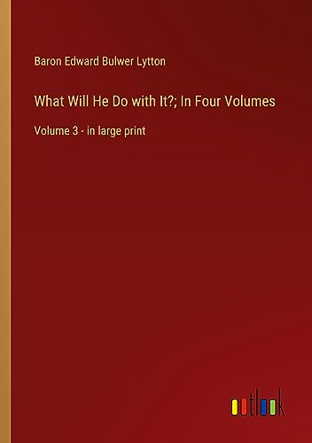 What Will He Do with It?; In Four Volumes: Volume 3 - in large print