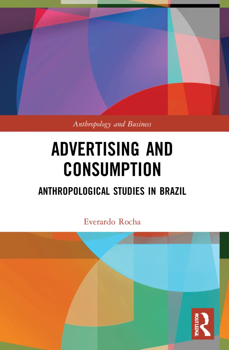 Advertising and Consumption: Anthropological Studies in Brazil (Anthropology and Business)