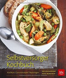 Selbstversorger-Kochbuch: Kochkurs - Genussrezepte - Reportagen