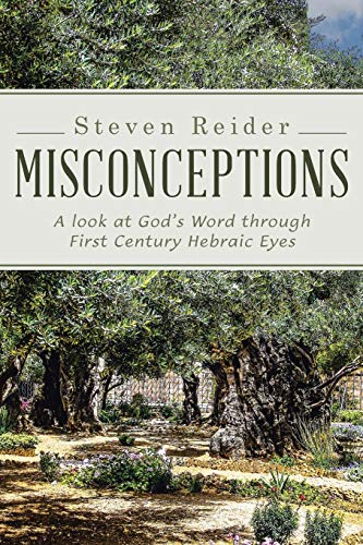 Misconceptions: A look at Gods Word through First Century Hebraic Eyes
