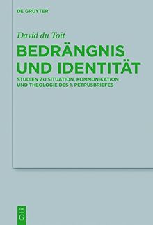 Bedrängnis und Identität: Studien zu Situation, Kommunikation und Theologie des 1. Petrusbriefes (Beihefte zur Zeitschrift für die neutestamentliche Wissenschaft, Band 200)