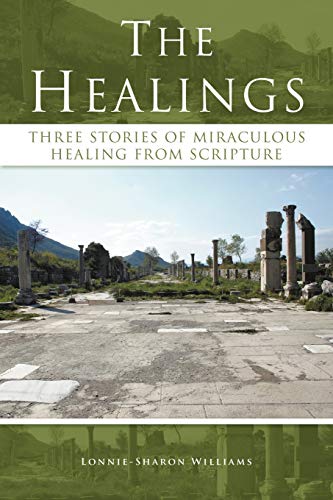 The Healings: Three Stories of Miraculous Healing From Scripture