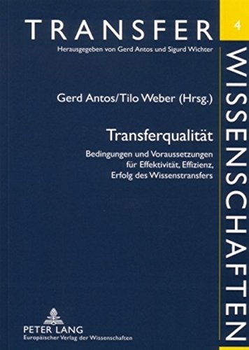 Transferqualität: Bedingungen und Voraussetzungen für Effektivität, Effizienz, Erfolg des Wissenstransfers (Transferwissenschaften)