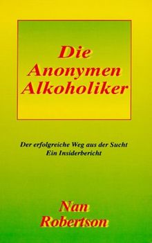 Die Anonoymen Alkoholiker: Der erfolgreiche Weg aus der Sucht. Ein Insiderbericht