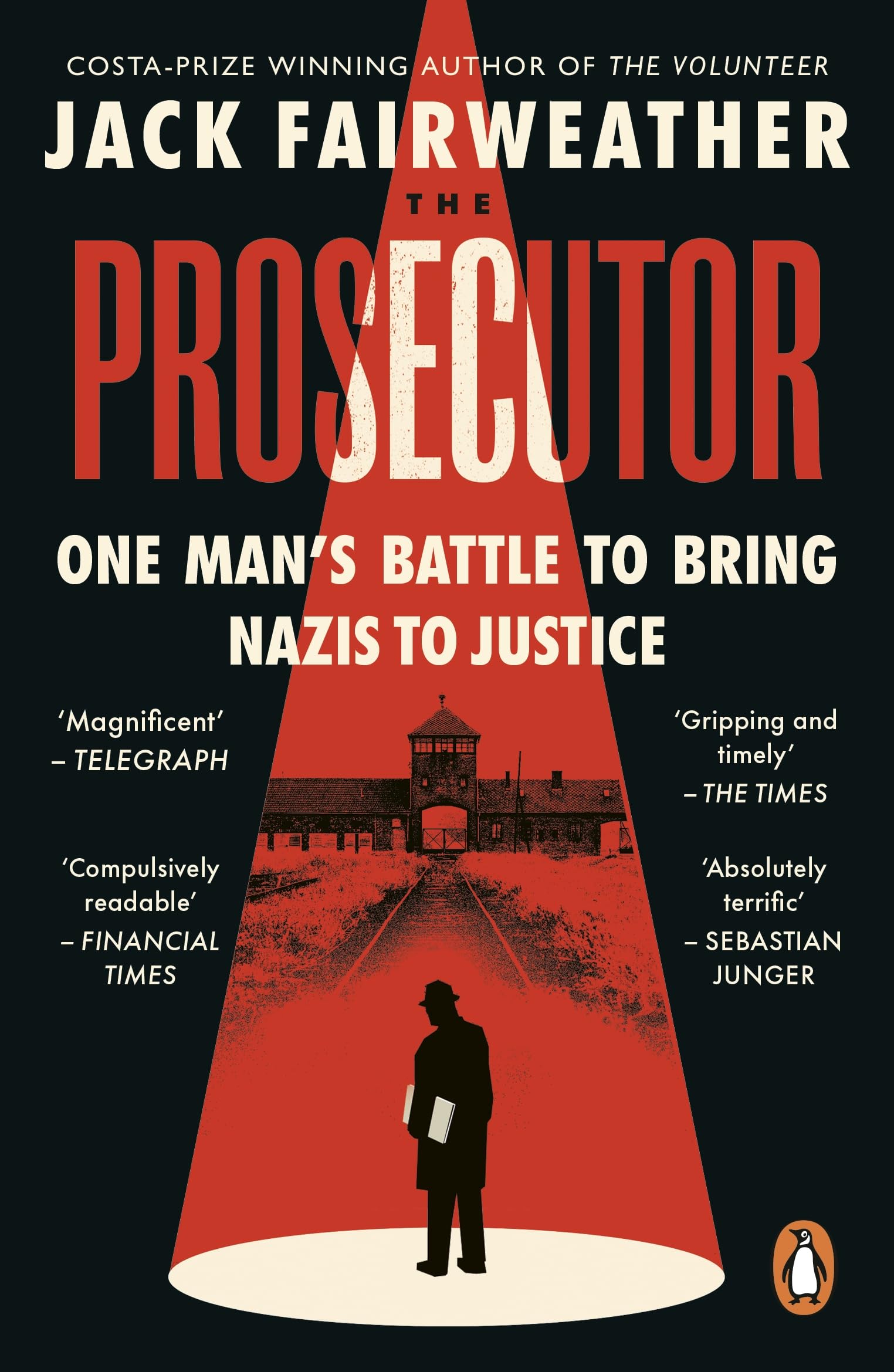 The Prosecutor: The Gripping True Story of One Man’s Battle to Bring Nazis to Justice from the Bestselling Author of The Volunteer