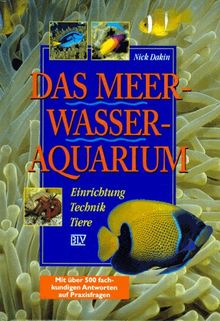 Das Meerwasser-Aquarium: Einrichtung, Technik, Tiere, mit über 500 fachkundigen Ántworten auf Praxisfragen.