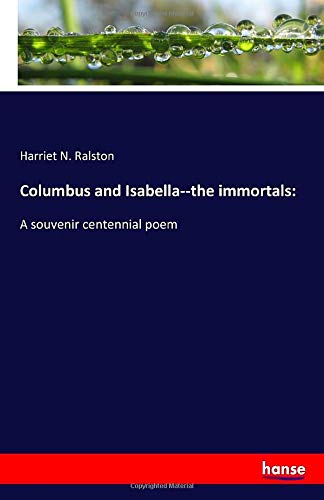 Columbus and Isabella--the immortals:: A souvenir centennial poem