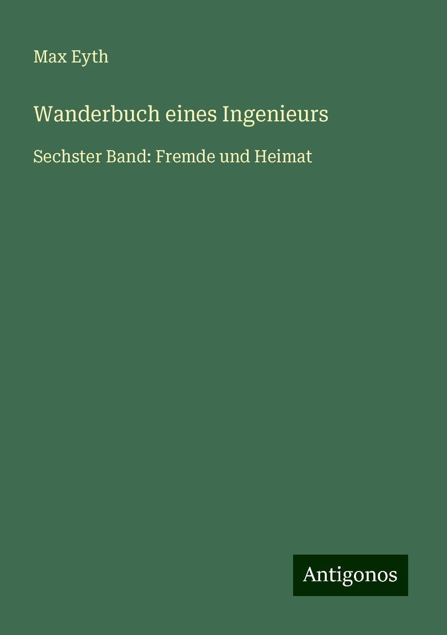 Wanderbuch eines Ingenieurs: Sechster Band: Fremde und Heimat