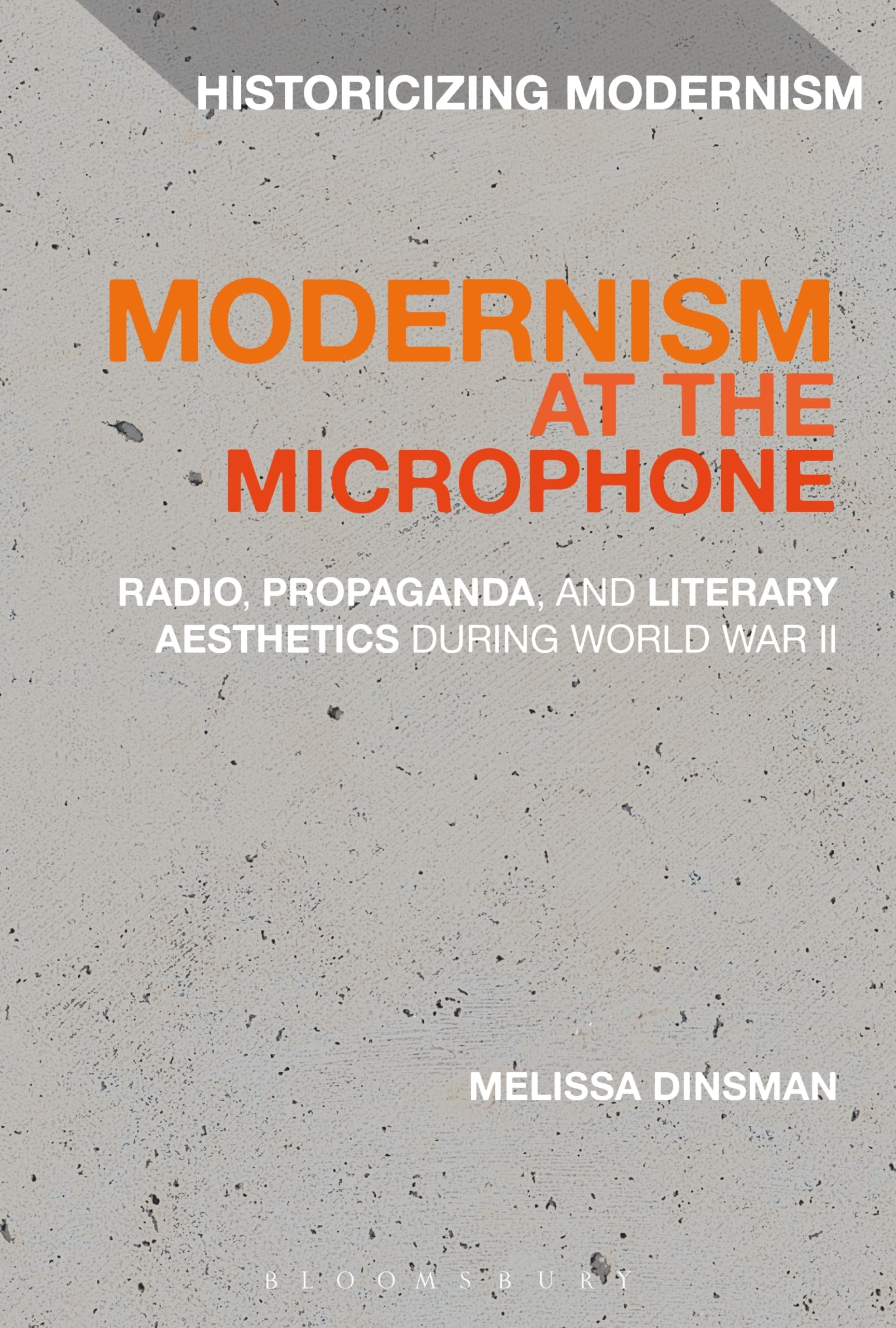 Modernism at the Microphone: Radio, Propaganda, and Literary Aesthetics During World War II (Historicizing Modernism)