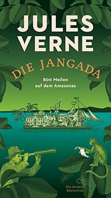 Die Jangada: 800 Meilen auf dem Amazonas (Die Andere Bibliothek, Band 406)