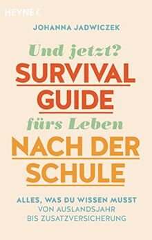 Und jetzt? Der Survival-Guide fürs Leben nach der Schule: Alles, was du wissen musst – von Auslandsjahr bis Zusatzversicherung