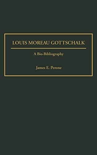 Louis Moreau Gottschalk: A Bio-Bibliography (Bio-bibliographies in Music)