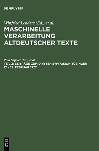 Maschinelle Verarbeitung altdeutscher Texte: Beiträge zum dritten Symposion Tübingen 17. - 19. Februar 1977