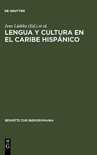 Lengua y cultura en el Caribe hispánico: Actas de una sección del Congreso de la Asociación de Hispanistas Alemanes celebrado en Augsburgo, 4-7 marzo de 1993 (Beihefte zur Iberoromania, 11, Band 11)