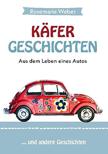 Käfergeschichten - Aus dem Leben eines Autos: ... und andere Geschichten